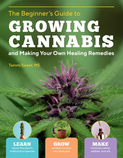 [THE-BEGINNERS-GUIDE-TO-GROWING-CANNABIS-MAKING-YOUR-OWN-HERBAL-REMEDIES] The Beginner’s Guide to Growing Cannabis & Making Your Own Herbal Remedies